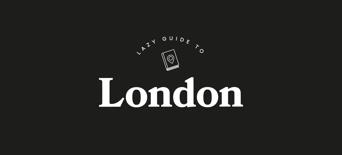 Lazy Guide to London