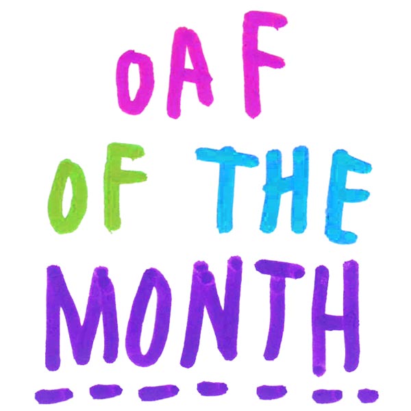 Oaf of the Month FINALE