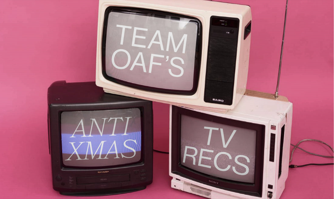 TEAM OAF’S ANTI-XMAS TV RECS